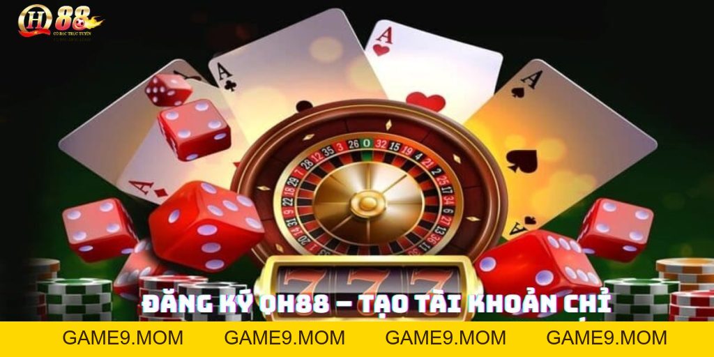 Đăng ký QH88 – Bước khởi đầu trải nghiệm đẳng cấp - GAME9