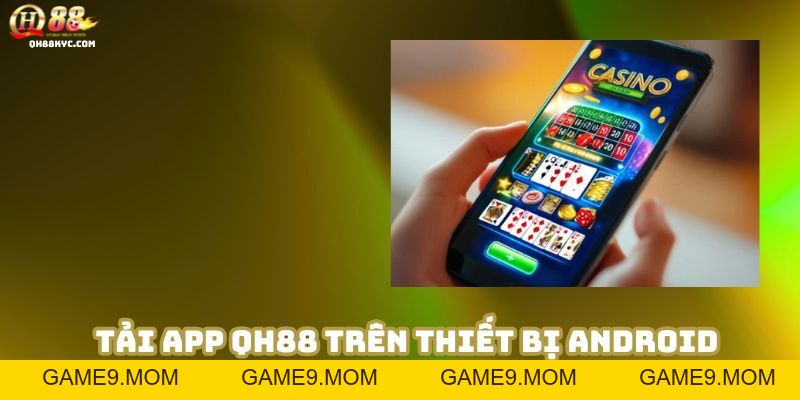 Tải app QH88 – Hướng dẫn cài đặt và trải nghiệm di động - GAME9