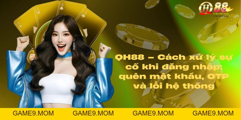Đăng nhập QH88 – Trải nghiệm an toàn chỉ trong 1 giây - GAME9