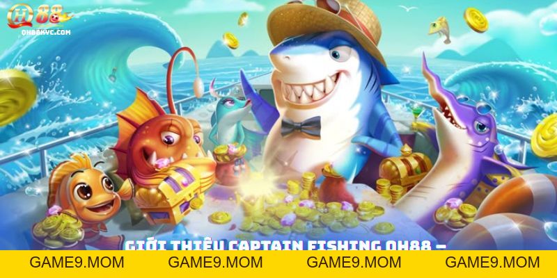 Captain Fishing QH88: Săn Boss, Nổ Hũ Lớn Tại QH88 - GAME9