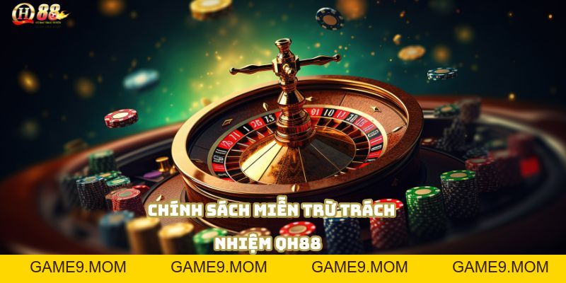 Miễn trừ trách nhiệm QH88 – Cam kết minh bạch và công bằng - GAME9