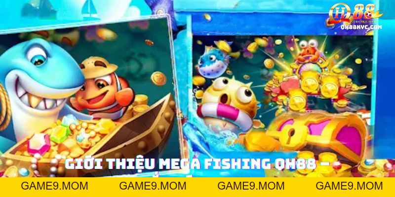 Mega Fishing QH88 – Bắn cá siêu đại dương, trúng thưởng - GAME9