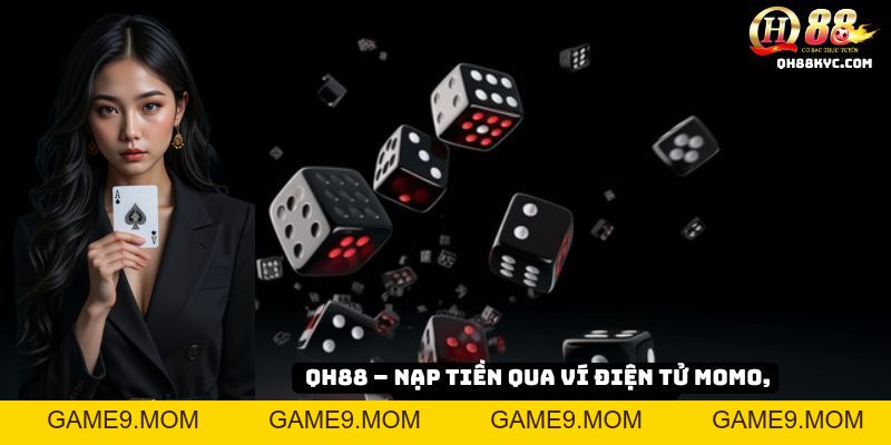 Nạp tiền QH88 – Hướng dẫn chi tiết, an toàn và nhanh chóng - GAME9
