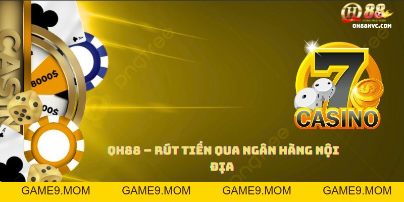 Rút tiền QH88 – Hướng dẫn an toàn, nhanh chóng - GAME9