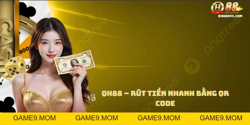 Rút tiền QH88 – Hướng dẫn an toàn, nhanh chóng - GAME9