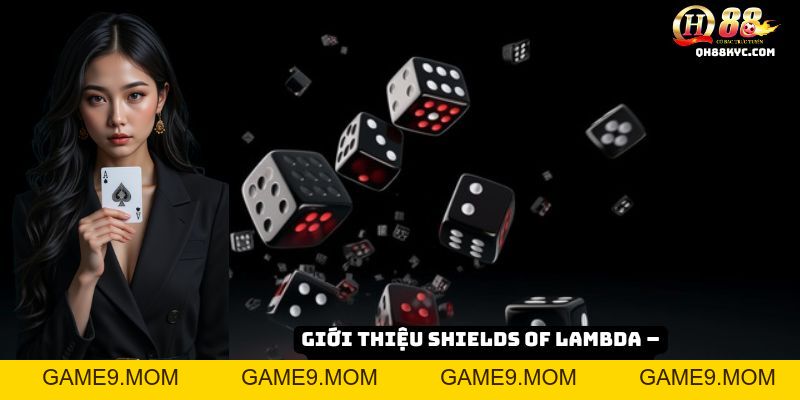 Shields of Lambda – Cuộc chiến huyền thoại - GAME9